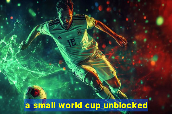 a small world cup unblocked